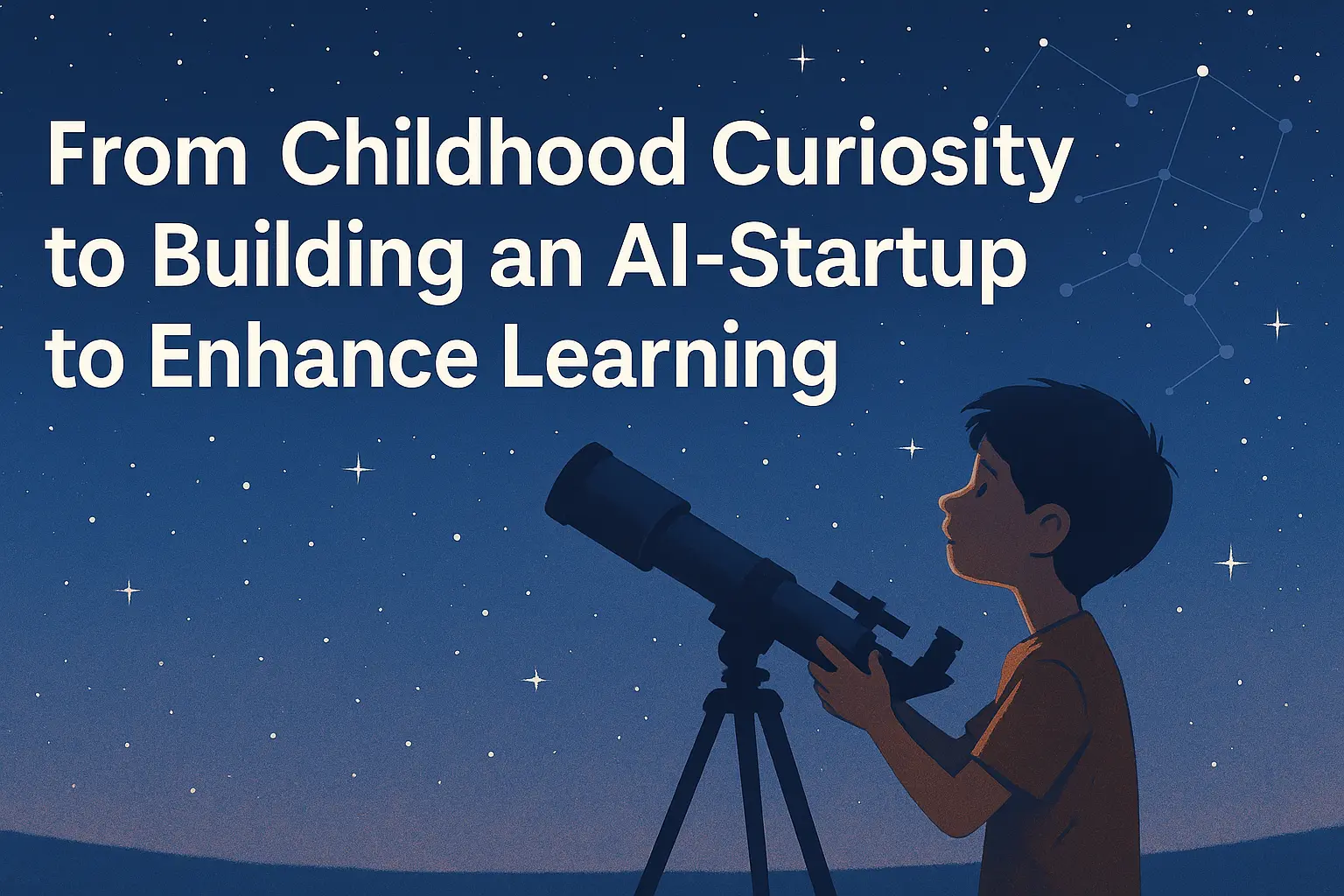 From Childhood Curiosity to Building an AI-Startup to Enhance Learning